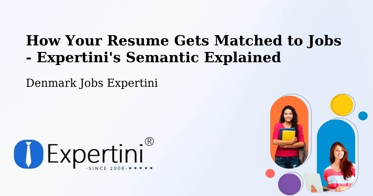How Your Resume Gets Matched to Jobs - Expertini's Semantic Explained - Denmark Jobs Expertini